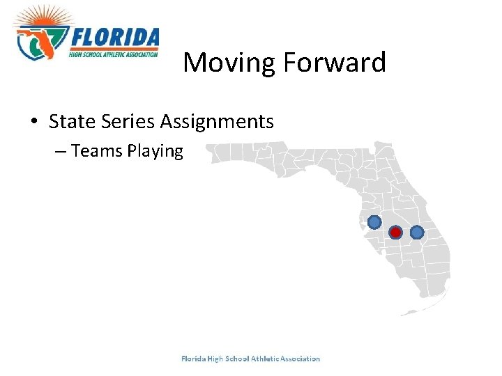 Moving Forward • State Series Assignments – Teams Playing 