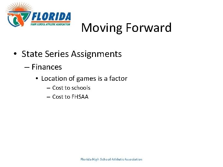 Moving Forward • State Series Assignments – Finances • Location of games is a