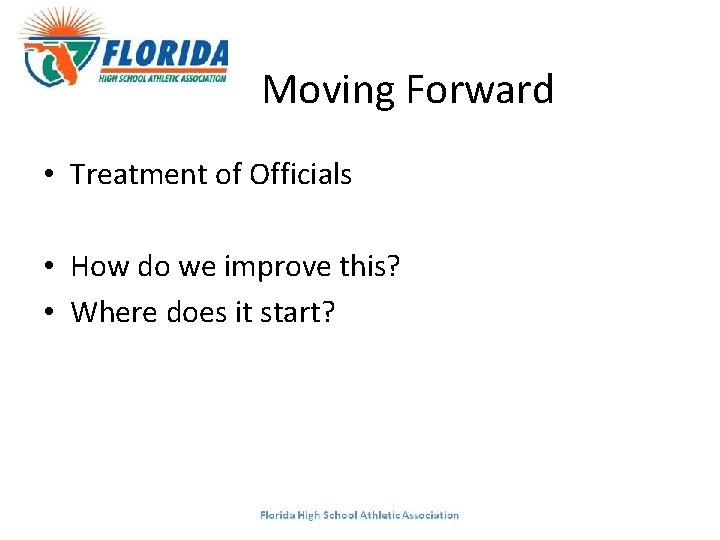 Moving Forward • Treatment of Officials • How do we improve this? • Where