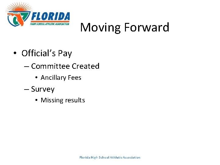 Moving Forward • Official’s Pay – Committee Created • Ancillary Fees – Survey •