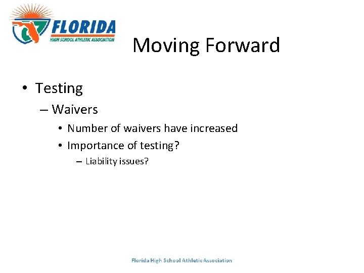 Moving Forward • Testing – Waivers • Number of waivers have increased • Importance
