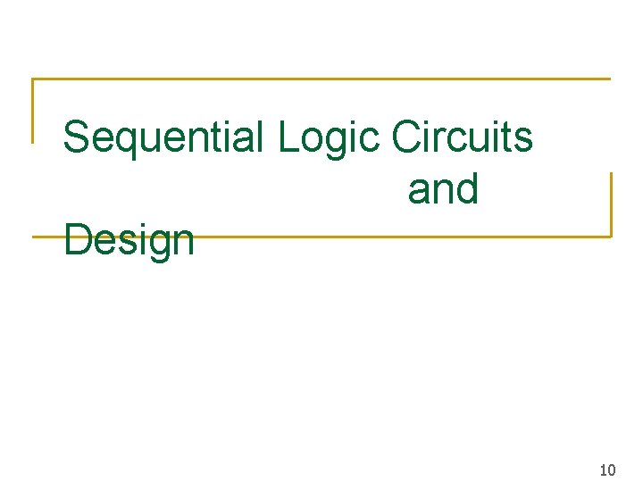 Sequential Logic Circuits and Design 10 Sequential Logic Circuits and Design 10