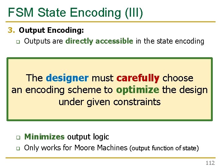 FSM State Encoding (III) 3. Output Encoding: q Outputs are directly accessible in the FSM State Encoding (III) 3. Output Encoding: q Outputs are directly accessible in the