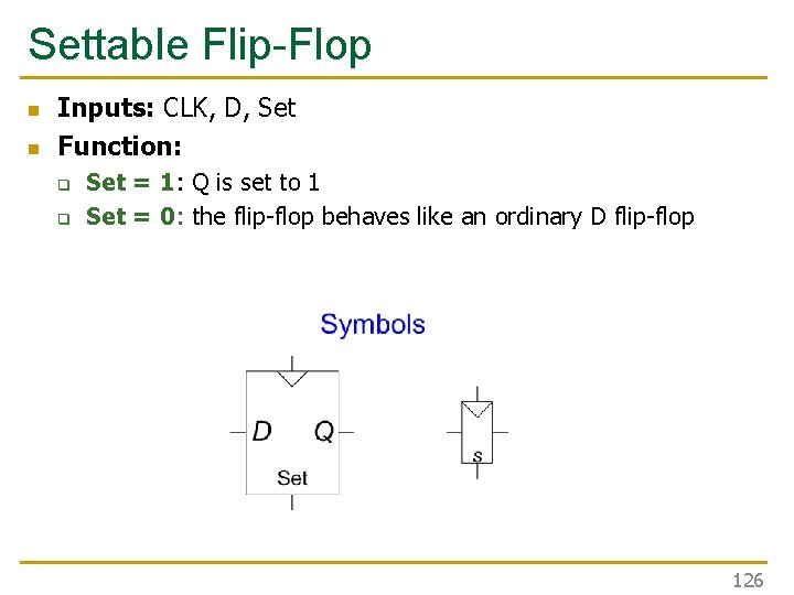 Settable Flip-Flop n n Inputs: CLK, D, Set Function: q q Set = 1: Settable Flip-Flop n n Inputs: CLK, D, Set Function: q q Set = 1: