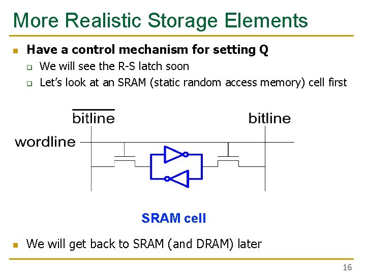 More Realistic Storage Elements n Have a control mechanism for setting Q q q More Realistic Storage Elements n Have a control mechanism for setting Q q q