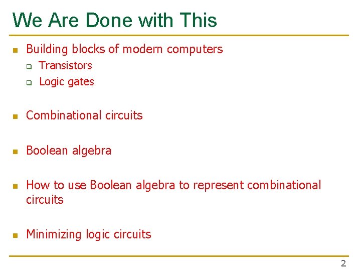 We Are Done with This n Building blocks of modern computers q q Transistors We Are Done with This n Building blocks of modern computers q q Transistors