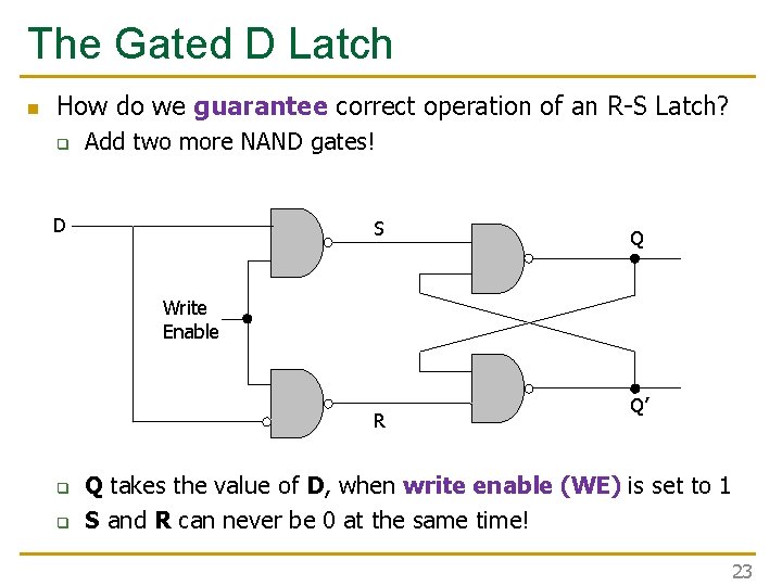 The Gated D Latch n How do we guarantee correct operation of an R-S The Gated D Latch n How do we guarantee correct operation of an R-S