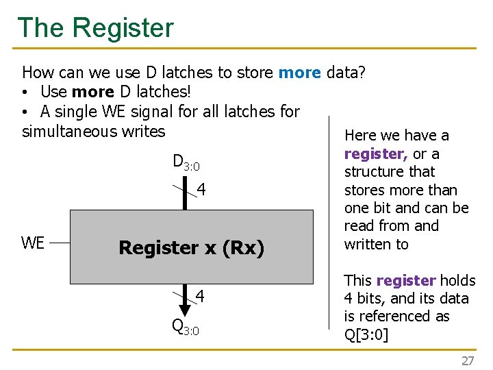 The Register How can we use D latches to store more data? • Use The Register How can we use D latches to store more data? • Use