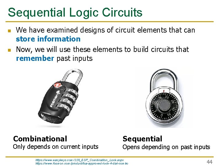 Sequential Logic Circuits n n We have examined designs of circuit elements that can Sequential Logic Circuits n n We have examined designs of circuit elements that can