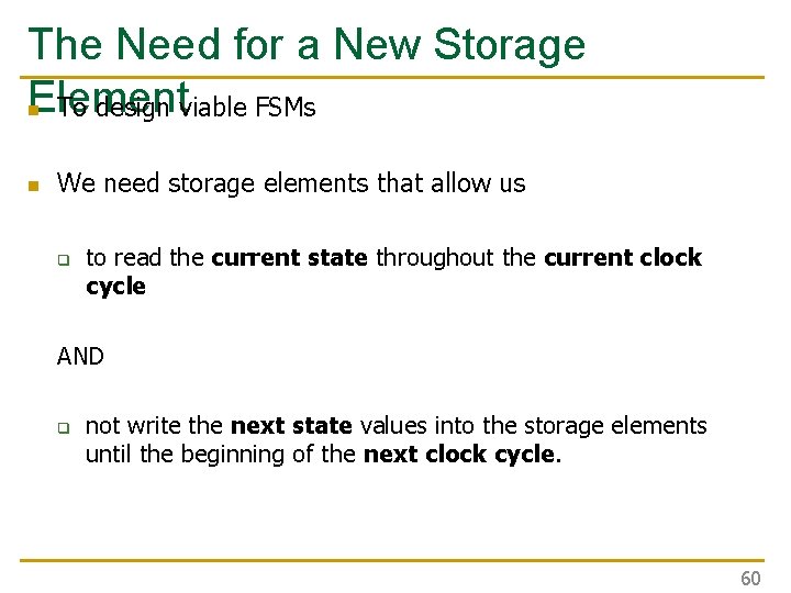 The Need for a New Storage Element n To design viable FSMs n We The Need for a New Storage Element n To design viable FSMs n We