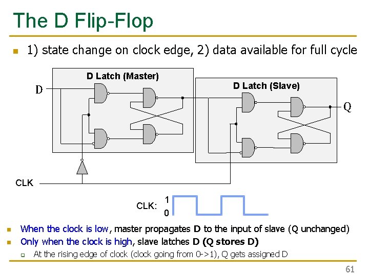 The D Flip-Flop 1) state change on clock edge, 2) data available for full The D Flip-Flop 1) state change on clock edge, 2) data available for full