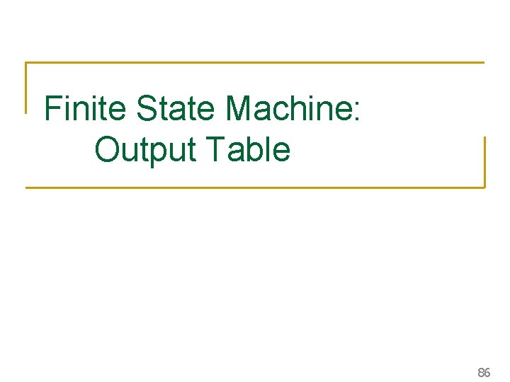Finite State Machine: Output Table 86 Finite State Machine: Output Table 86