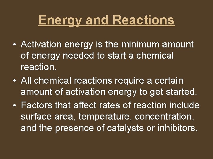 Energy and Reactions • Activation energy is the minimum amount of energy needed to