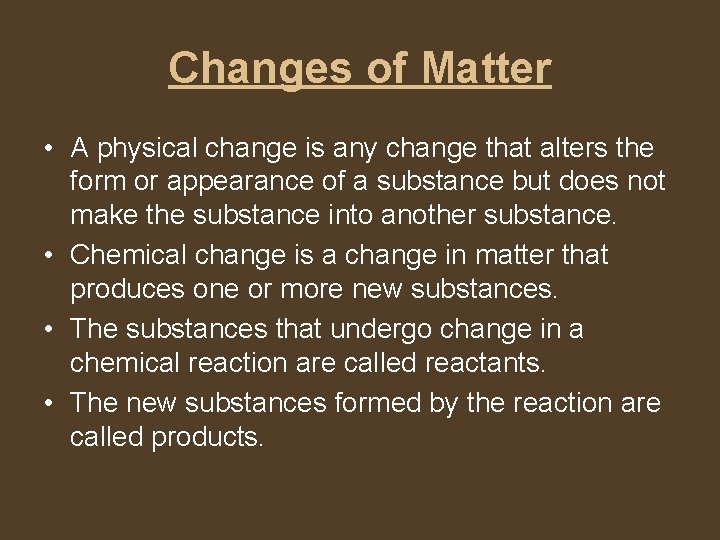 Changes of Matter • A physical change is any change that alters the form