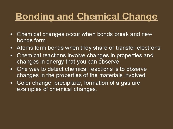Bonding and Chemical Change • Chemical changes occur when bonds break and new bonds