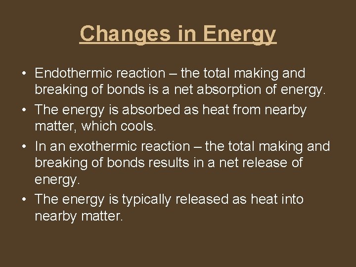 Changes in Energy • Endothermic reaction – the total making and breaking of bonds