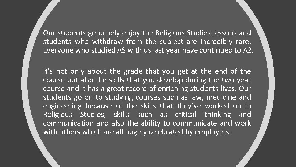Our students genuinely enjoy the Religious Studies lessons and students who withdraw from the