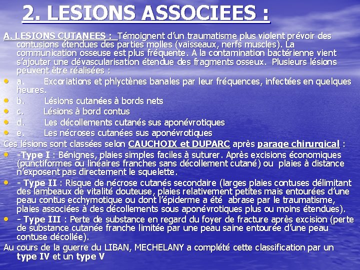 2. LESIONS ASSOCIEES : A. LESIONS CUTANEES : Témoignent d’un traumatisme plus violent prévoir