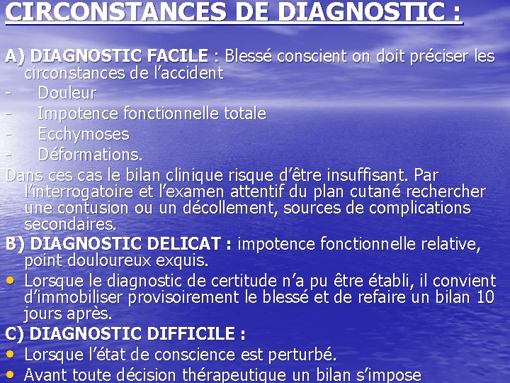 CIRCONSTANCES DE DIAGNOSTIC : A) DIAGNOSTIC FACILE : Blessé conscient on doit préciser les