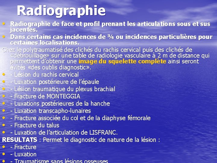 Radiographie • Radiographie de face et profil prenant les articulations sous et sus jacentes.