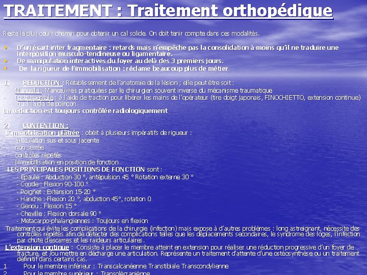 TRAITEMENT : Traitement orthopédique Reste le plus court chemin pour obtenir un cal solide.