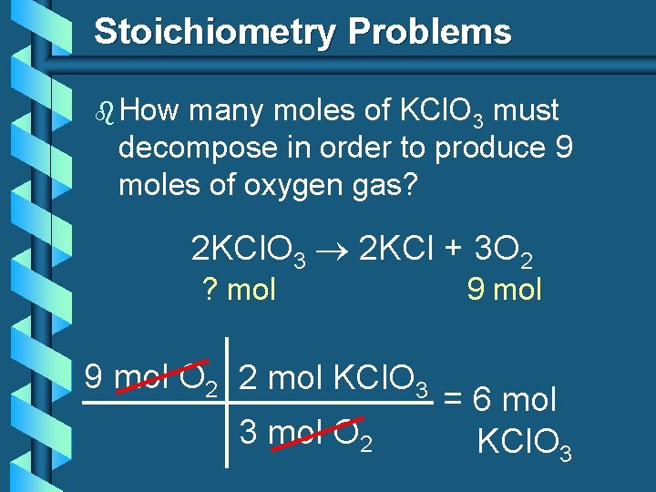 Stoichiometry Problems b How many moles of KCl. O 3 must decompose in order