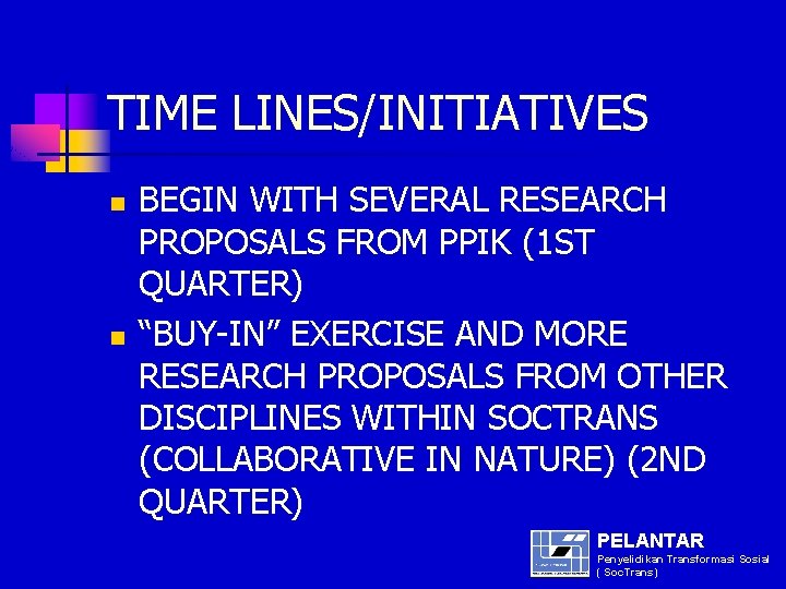 TIME LINES/INITIATIVES n n BEGIN WITH SEVERAL RESEARCH PROPOSALS FROM PPIK (1 ST QUARTER)