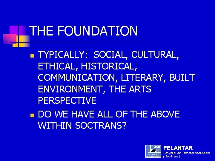 THE FOUNDATION n n TYPICALLY: SOCIAL, CULTURAL, ETHICAL, HISTORICAL, COMMUNICATION, LITERARY, BUILT ENVIRONMENT, THE