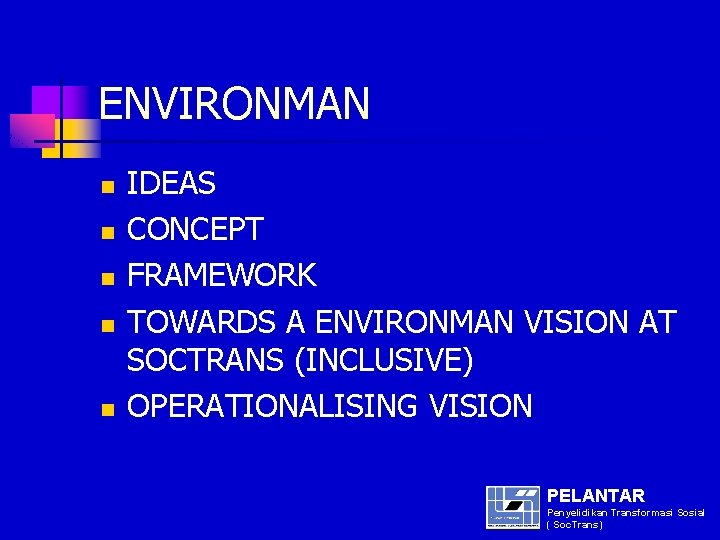 ENVIRONMAN n n n IDEAS CONCEPT FRAMEWORK TOWARDS A ENVIRONMAN VISION AT SOCTRANS (INCLUSIVE)