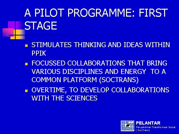 A PILOT PROGRAMME: FIRST STAGE n n n STIMULATES THINKING AND IDEAS WITHIN PPIK