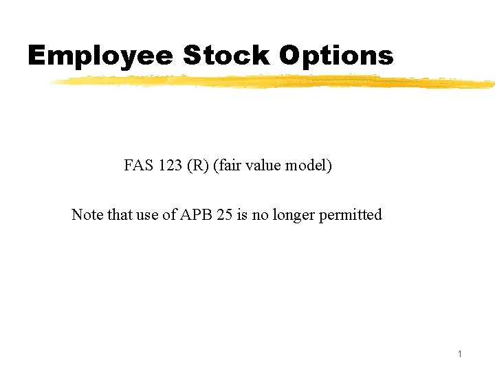 Employee Stock Options FAS 123 (R) (fair value model) Note that use of APB