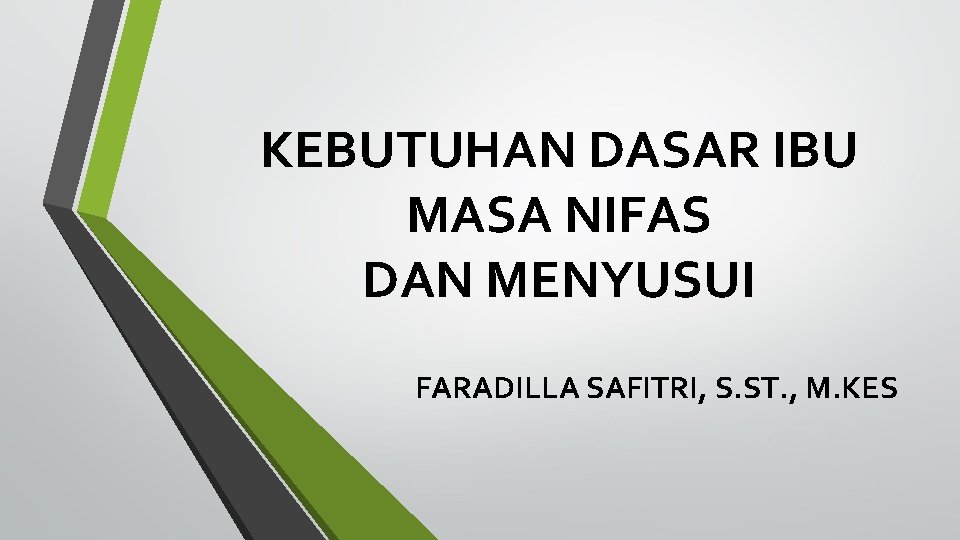 KEBUTUHAN DASAR IBU MASA NIFAS DAN MENYUSUI FARADILLA SAFITRI, S. ST. , M. KES