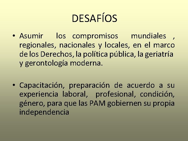 DESAFÍOS • Asumir los compromisos mundiales , regionales, nacionales y locales, en el marco