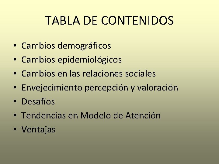 TABLA DE CONTENIDOS • • Cambios demográficos Cambios epidemiológicos Cambios en las relaciones sociales