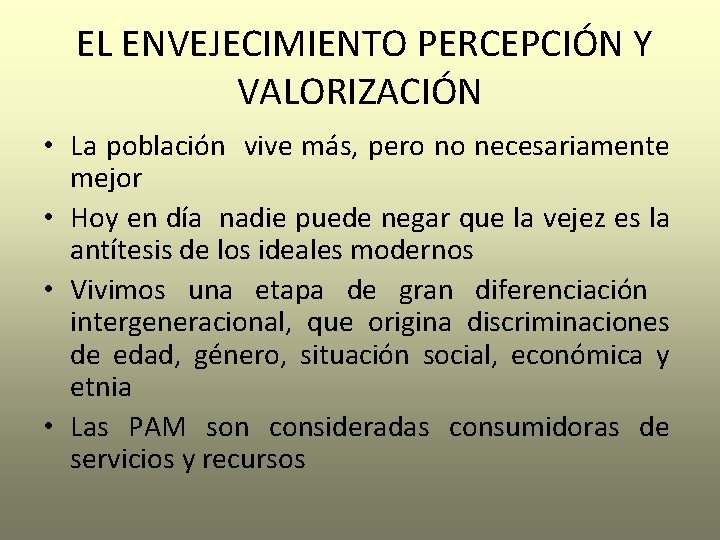 EL ENVEJECIMIENTO PERCEPCIÓN Y VALORIZACIÓN • La población vive más, pero no necesariamente mejor