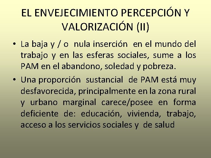 EL ENVEJECIMIENTO PERCEPCIÓN Y VALORIZACIÓN (II) • La baja y / o nula inserción