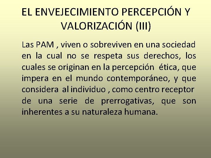 EL ENVEJECIMIENTO PERCEPCIÓN Y VALORIZACIÓN (III) Las PAM , viven o sobreviven en una