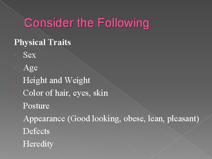 Consider the Following Physical Traits Sex Age Height and Weight Color of hair, eyes,