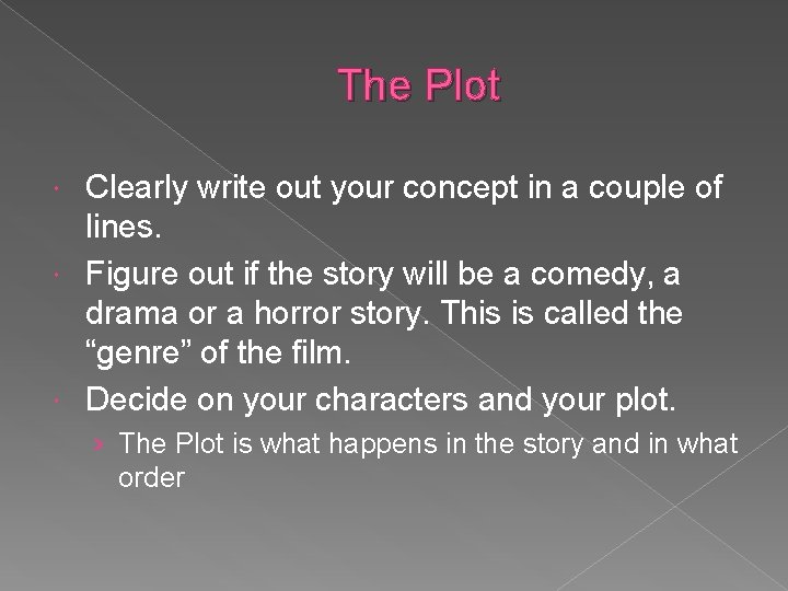 The Plot Clearly write out your concept in a couple of lines. Figure out