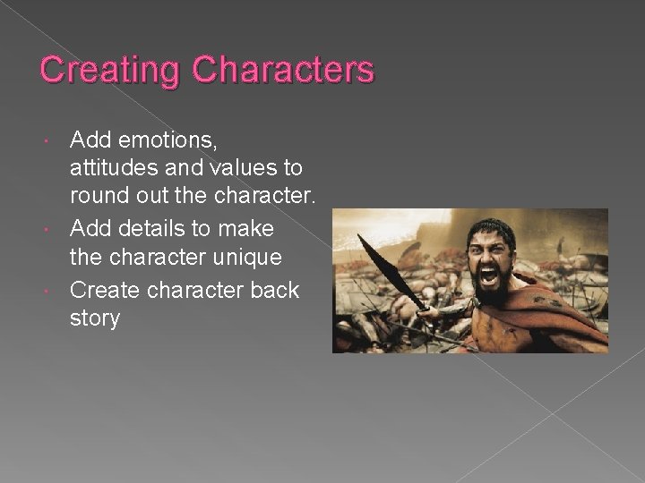 Creating Characters Add emotions, attitudes and values to round out the character. Add details