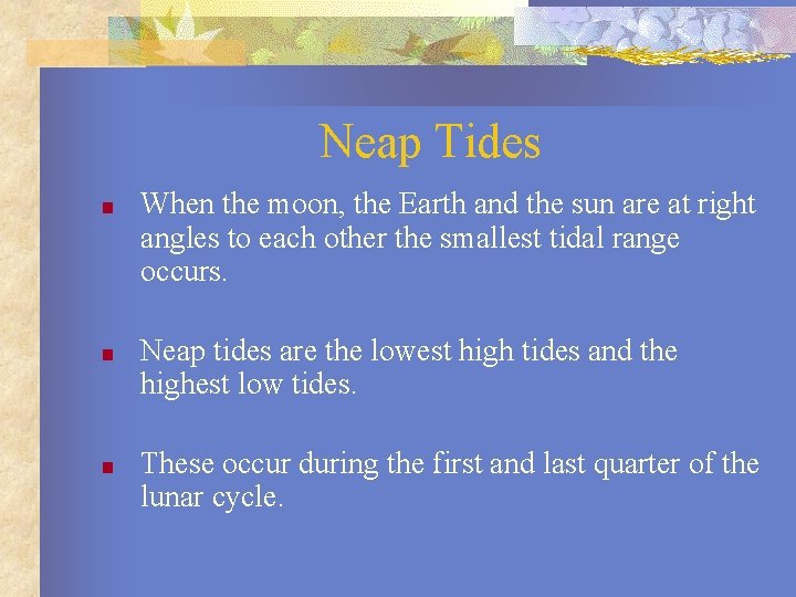 Neap Tides ■ When the moon, the Earth and the sun are at right