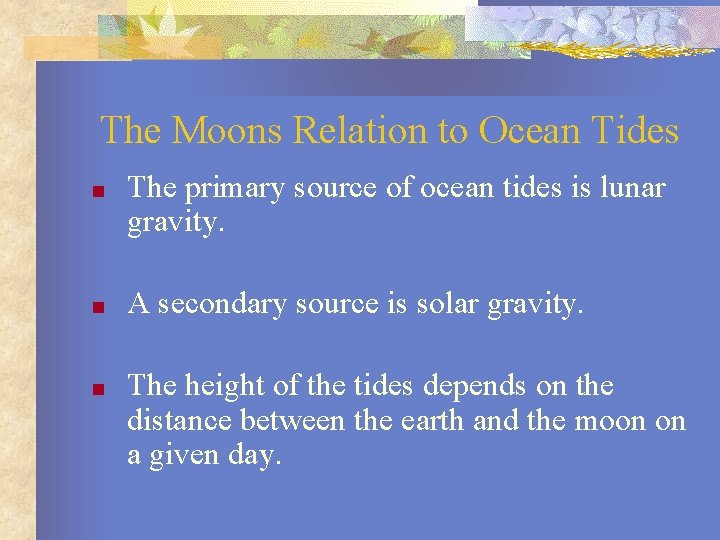 The Moons Relation to Ocean Tides ■ The primary source of ocean tides is