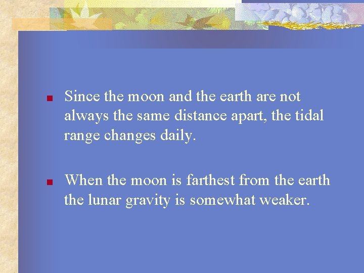 ■ Since the moon and the earth are not always the same distance apart,