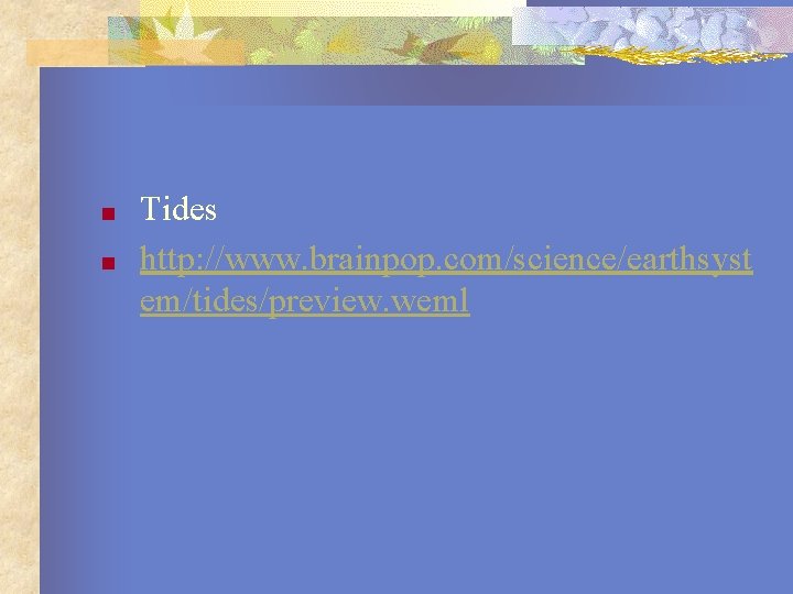 ■ ■ Tides http: //www. brainpop. com/science/earthsyst em/tides/preview. weml 