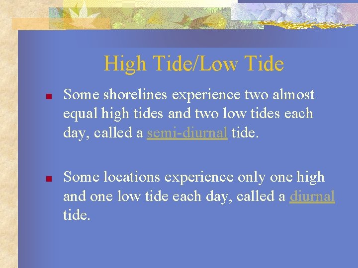 High Tide/Low Tide ■ Some shorelines experience two almost equal high tides and two