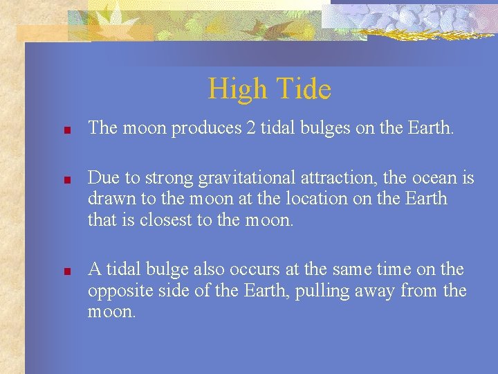 High Tide ■ The moon produces 2 tidal bulges on the Earth. ■ Due