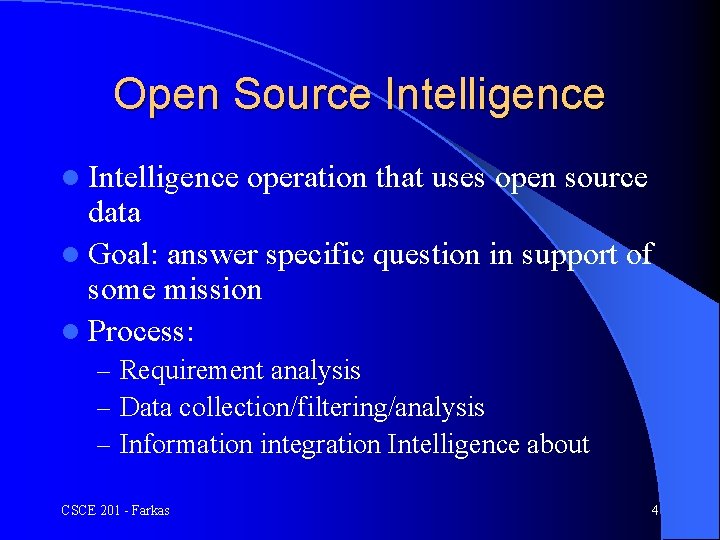 Open Source Intelligence l Intelligence operation that uses open source data l Goal: answer
