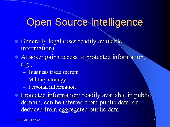 Open Source Intelligence Generally legal (uses readily available information) l Attacker gains access to