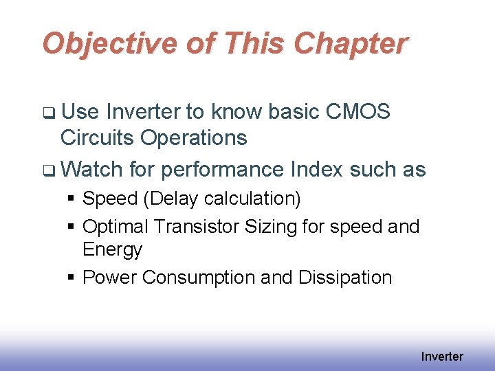 Objective of This Chapter q Use Inverter to know basic CMOS Circuits Operations q