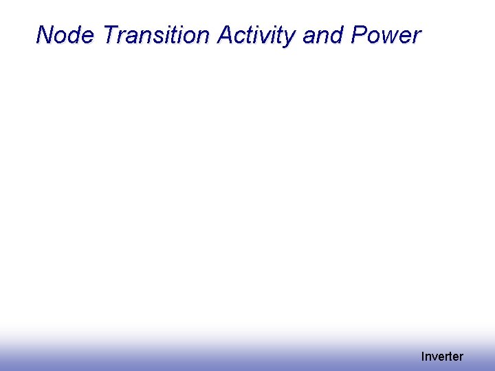 Node Transition Activity and Power Inverter 
